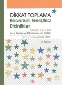 Dikkat Toplama Becerisini Geliştirici Etkinlikler; İlköğretim 1.2.3. Sınıf