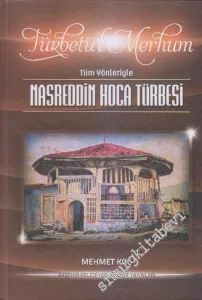 Türbetül Merhum: Tüm Yönleriyle Nasrettin Hoca Türbesi  CİLTLİ -        2015