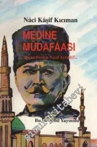 Medine Müdafaası: Hicaz Bizden Nasıl Ayrıldı ? -