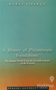 A History of Philanthropic Foundations: The Islamic World From the Seventh Century to the Present