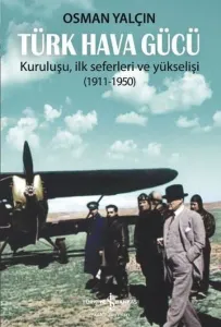 Türk Hava Gücü; Kuruluşu  İlk Seferleri ve Yükselişi (1911-1950)