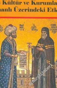 Bizans Osmanlı Sentezi: Bizans Kültür ve Kurumlarının Osmanlı Üzerindeki Etkisi -        2006