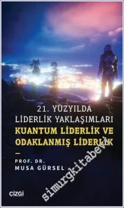 21. Yüzyılda Liderlik Yaklaşımları Kuantum Liderlik ve Odaklanmış Liderlik -         2022