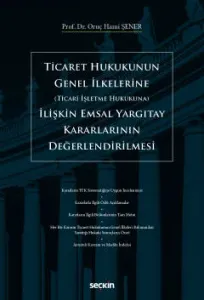 Ticaret Hukukunun Genel İlkerlerine (Ticari İşletme Hukukuna) İlişkin Emsal Yargıtay Kararlarının Değerlendirilmesi