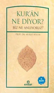 Kur'an Ne Diyor? Biz Ne Anlıyoruz?