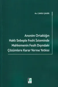 Anonim Ortaklığın Haklı Sebeple Feshi İsteminde Mahkemenin Fesih Dışındaki Çözümlere Karar Verme Yetkisi
