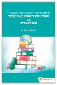 Türkiye’de Halk Kütüphaneleri İçin Yenilikçi Örgüt Kültürü ve Stratejisi