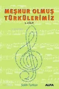 Meşhur Olmuş Türkülerimiz; Cilt: 1