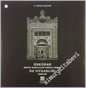 Üsküdar Merkez Mahalleleri Osmanlı Dönemi Su Uygarlığı Eserleri CİLTLİ -        2007