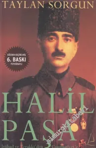 Halil Paşa: İttihad ve Terakki'den Cumhuriyet'e Bitmeyen Savaş -