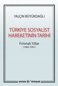 Türkiye Sosyalist Hareketinin Tarihi Fırtınalı Yıllar (1960-1991)
