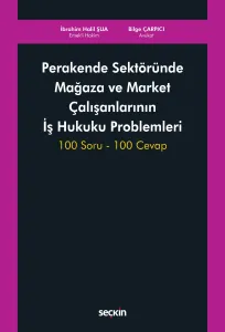 Perakende Sektöründe Mağaza ve Market Çalışanlarının İş Hukuku Problemleri