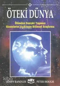 Öteki Dünya; Ölümden Sonraki Yaşamın Gizemlerini Açıklayan Bilimsel Araştırma