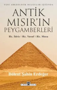 Antik Mısır'ın Peygamberleri - Hz. İdris Hz. Yusuf Hz. Musa