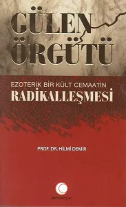 Gülen Örgütü Ezoterik Bir Kült Cemaatin Radikalleşmesi