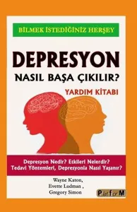 Depresyon Nasıl Başa Çıkılır? Yardım Kitabı - Depresyon Nedir? Etkileri Nelerdir? Tedavi Yöntemleri