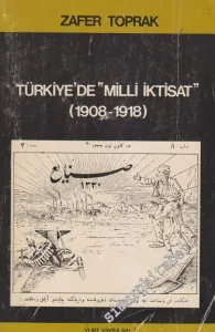 Türkiye'de Milli İktisat 1908 - 1918 -