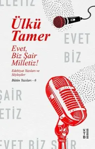 Evet Biz Şair Milletiz! Edebiyat Yazıları ve Söyleşiler-Bütün Yazıları 6
