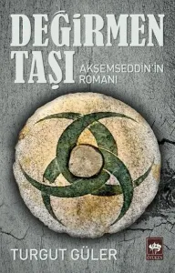 Değirmen Taşı; Akşemseddin'in Romanı