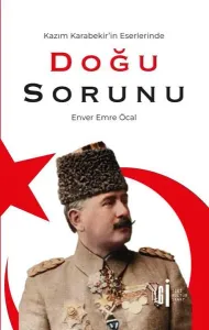 Kazım Karabekir’in Eserlerinde Doğu Sorunu
