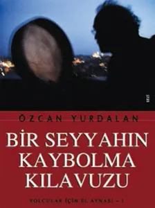 Bir Seyyahın Kaybolma Kılavuzu; Yolcular İçin El Aynası  1