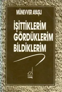 İşittiklerim Gördüklerim Bildiklerim 1. Baskı 1973