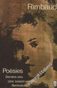 Poésies: Derniers Vers, Une Saison en Enfer, Illuminations -