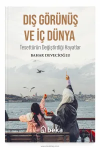 Dış Görünüş ve İç Dünya Tesettürün Değiştirdiği Hayatlar