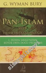 Pan-İslam veya İslam İmparatorluğu: 1. Dünya Savaşı'ndan Büyük Orta Doğu Projesine -
