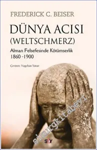 Dünya Acısı (Weltschmerz) : Alman Felsefesinde Kötümserlik (1860-1900) -         2022