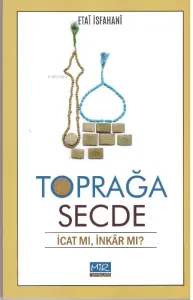 Toprağa secde İcat Mı İnkar Mı?