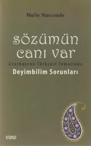 Sözümün Canı Var; Azerbaycan Türkçesi Temelinde Deyimbilim Sorunları