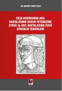Ceza Hukukunda Akıl Hastalığının Kusur Yeteneğine Etkisi ve Akıl Hastalarına Özgü Güvenlik Tedbirleri