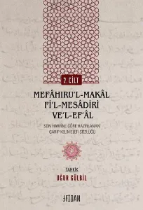 Mefaḫıru'l-Maḳal Fi'l-Mesadiri ve'l-Ef‘al Cilt 2; Son Harfine Göre Hazırlanan Garip Kelimeler Sözlüğü