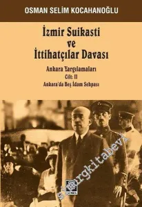İzmir Suikasti ve İttihatçılar Davası: Ankara Yargılamaları Ankara'da Beş İdam Sehpası -