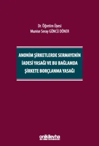 Anonim Şirketlerde Sermayenin İadesi Yasağı ve Bu Bağlamda Şirkete Borçlanma Yasağı