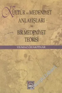 Kültür ve Medeniyet Anlayışları ve Bir Medeniyet Teorisi -