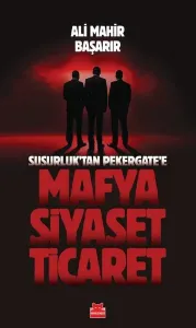 Susurluk'tan Pekergate'e Mafya Siyaset Ticaret
