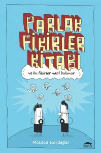 Parlak Fikirler Kitabı; Ve Bu Fikirler Nasıl Bulunur