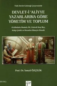 Devlet-i Aliyye Yazarlarına Göre Yönetim ve Toplum; Türk Devlet Geleneği Çerçevesinde