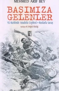 Başımıza Gelenler 93 Harbinde Anadolu Cephesi - Ruslarla Savaş  -        2016