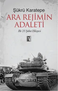 Ara Rejimin Adaleti; Bir 28 Şubat Hikâyesi