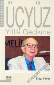Üçyüz Yıllık Gecikme: Tarih, Kültür, Bilim ve Siyaset Üzerine Konuşmalar -        2002