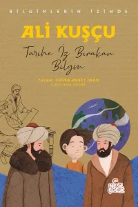 Ali Kuşçu - Tarihe İz Bırakan Bilgin;Bilginlerin İzinde