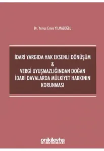 İdari Yargıda Hak Eksenli Dönüşüm & Vergi Uyuşmazlığından Doğan İdari Davalarda Mülkiyet Hakkının Korunması