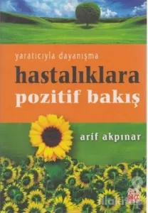 Hastalıklara Pozitif Bakış Yaratıcıyla Dayanışma