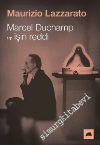 Marcel Duchamp ve İşin Reddi -         2017