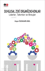 Duygusal Zeki Organizasyonlar; Liderler, Takımlar ve Bireyler