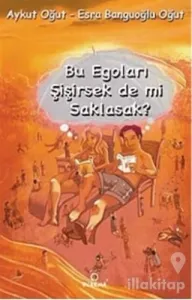 Bu Egoları Şişirsek De mi Saklasak?