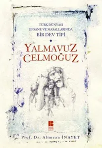 Türk Dünyası Efsane ve Masallarında Bir Dev Tipi| Yalmavuz Celmoğuz